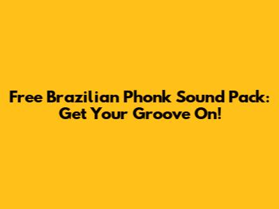 Free Brazilian Phonk Sound Pack: Get Your Groove On!