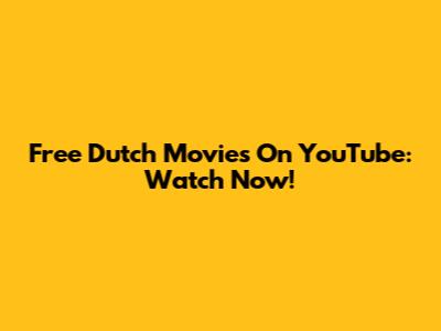 Free Dutch Movies On YouTube: Watch Now!