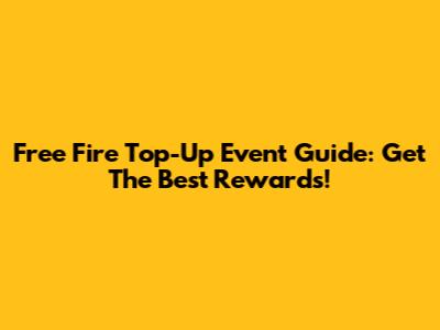 Free Fire Top-Up Event Guide: Get The Best Rewards!