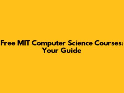 Free MIT Computer Science Courses: Your Guide