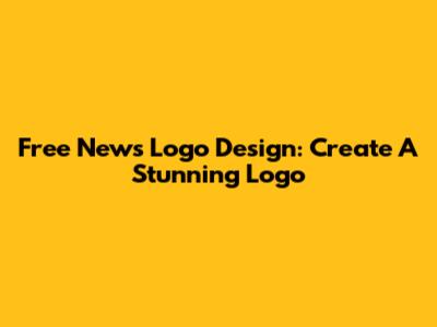 Free News Logo Design: Create A Stunning Logo