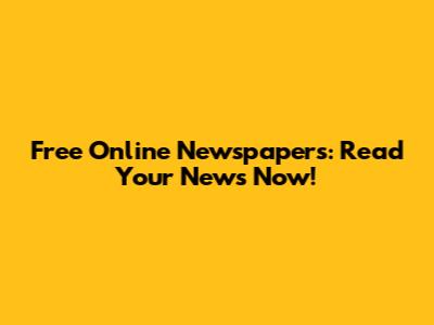 Free Online Newspapers: Read Your News Now!