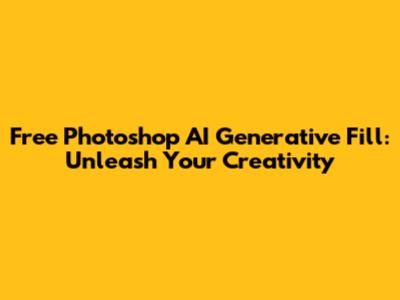 Free Photoshop AI Generative Fill: Unleash Your Creativity