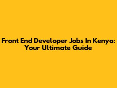 Front End Developer Jobs In Kenya: Your Ultimate Guide