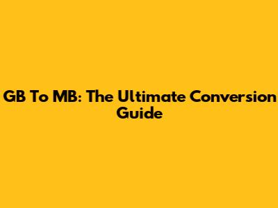 GB To MB: The Ultimate Conversion Guide