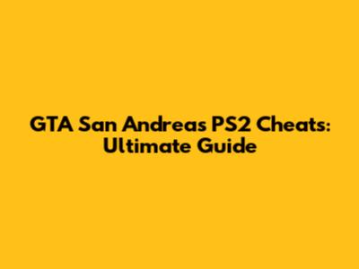 GTA San Andreas PS2 Cheats: Ultimate Guide