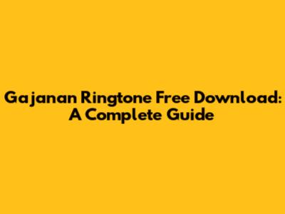 Gajanan Ringtone Free Download: A Complete Guide
