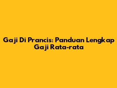Gaji Di Prancis: Panduan Lengkap Gaji Rata-rata
