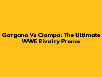 Gargano Vs Ciampa: The Ultimate WWE Rivalry Promo