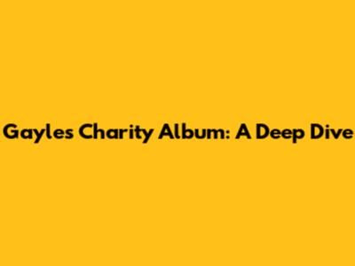 Gayle's Charity Album: A Deep Dive