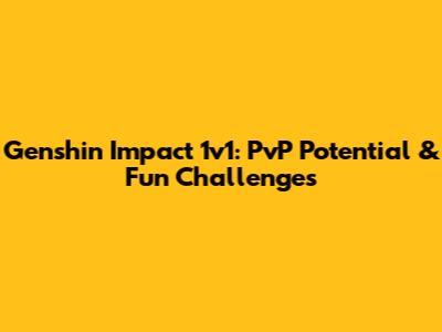 Genshin Impact 1v1: PvP Potential & Fun Challenges