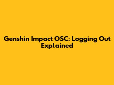 Genshin Impact OSC: Logging Out Explained