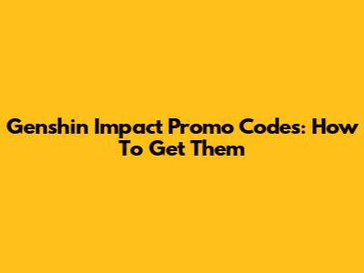 Genshin Impact Promo Codes: How To Get Them