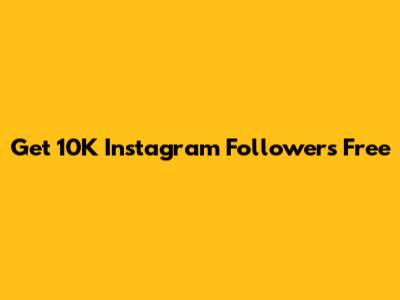Get 10K Instagram Followers Free