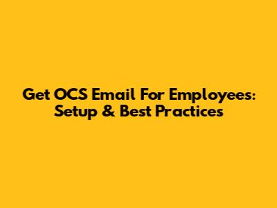 Get OCS Email For Employees: Setup & Best Practices