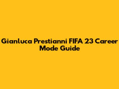 Gianluca Prestianni FIFA 23 Career Mode Guide