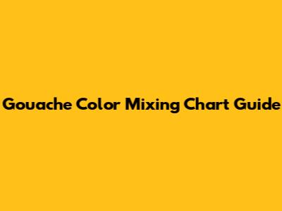 Gouache Color Mixing Chart Guide