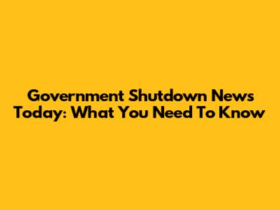 Government Shutdown News Today: What You Need To Know