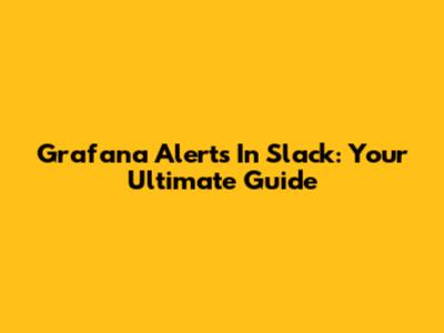 Grafana Alerts In Slack: Your Ultimate Guide