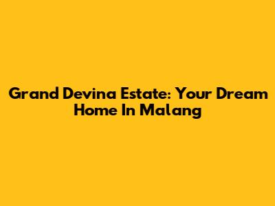 Grand Devina Estate: Your Dream Home In Malang