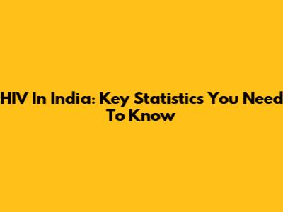 HIV In India: Key Statistics You Need To Know