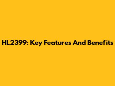 HL2399: Key Features And Benefits