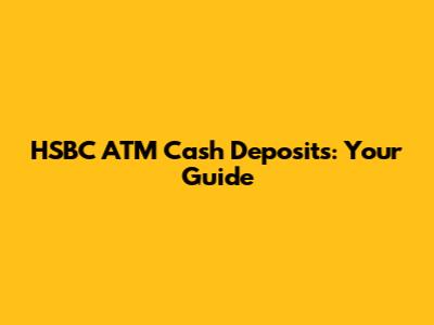 HSBC ATM Cash Deposits: Your Guide