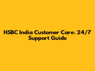 HSBC India Customer Care: 24/7 Support Guide