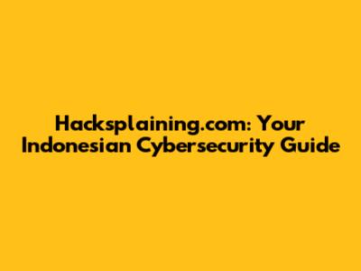 Hacksplaining.com: Your Indonesian Cybersecurity Guide