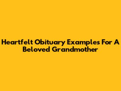 Heartfelt Obituary Examples For A Beloved Grandmother
