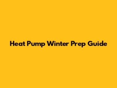 Heat Pump Winter Prep Guide