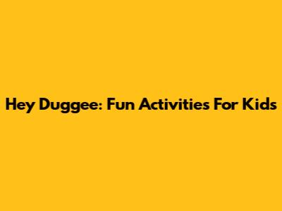 Hey Duggee: Fun Activities For Kids