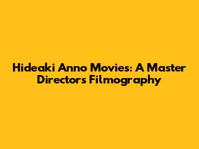 Hideaki Anno Movies: A Master Director's Filmography