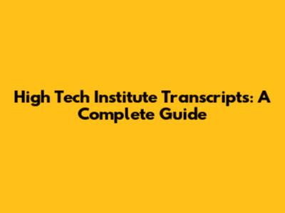 High Tech Institute Transcripts: A Complete Guide