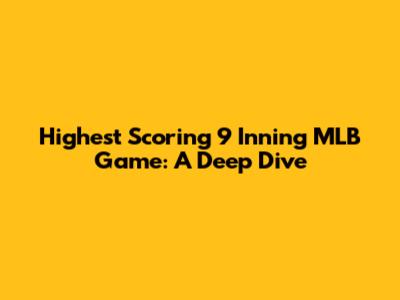 Highest Scoring 9 Inning MLB Game: A Deep Dive