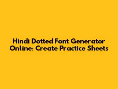 Hindi Dotted Font Generator Online: Create Practice Sheets