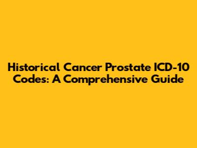 Historical Cancer Prostate ICD-10 Codes: A Comprehensive Guide