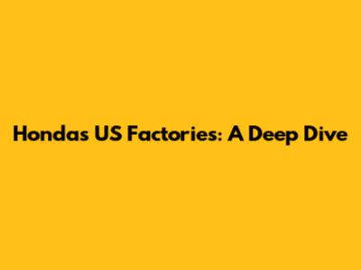 Honda's US Factories: A Deep Dive