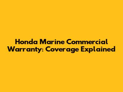 Honda Marine Commercial Warranty: Coverage Explained