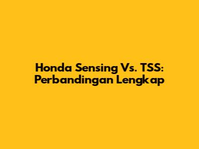Honda Sensing Vs. TSS: Perbandingan Lengkap