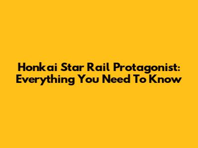 Honkai Star Rail Protagonist: Everything You Need To Know