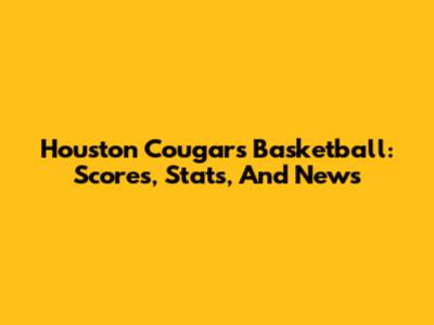 Houston Cougars Basketball: Scores, Stats, And News