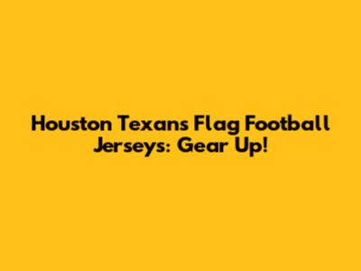 Houston Texans Flag Football Jerseys: Gear Up!