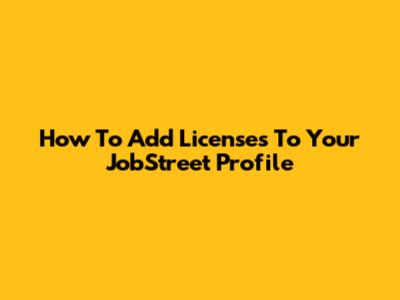 How To Add Licenses To Your JobStreet Profile