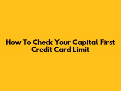 How To Check Your Capital First Credit Card Limit