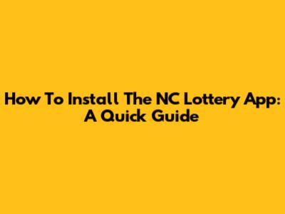 How To Install The NC Lottery App: A Quick Guide