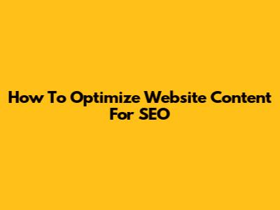 How To Optimize Website Content For SEO