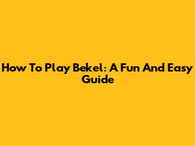 How To Play Bekel: A Fun And Easy Guide