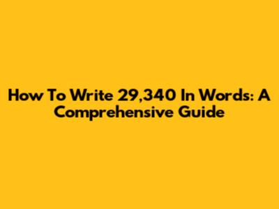 How To Write 29,340 In Words: A Comprehensive Guide