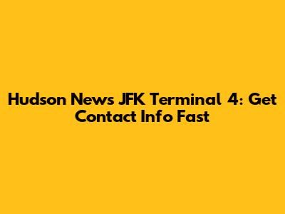 Hudson News JFK Terminal 4: Get Contact Info Fast